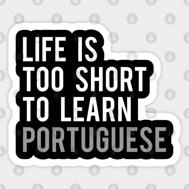 Life is Too Short to Learn Portuguese Sticker by Elvdant